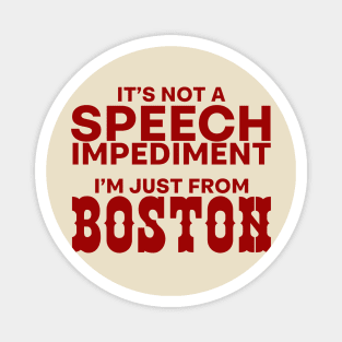 It's Not A Speech Impediment, I'm Just From Boston Magnet